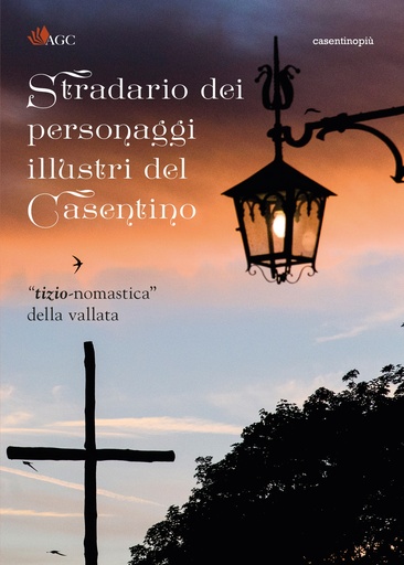 [9788896140659] Stradario dei personaggi illustri del Casentino